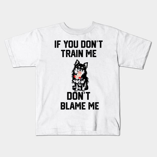 if you don't train me don't blame me Kids T-Shirt by spantshirt